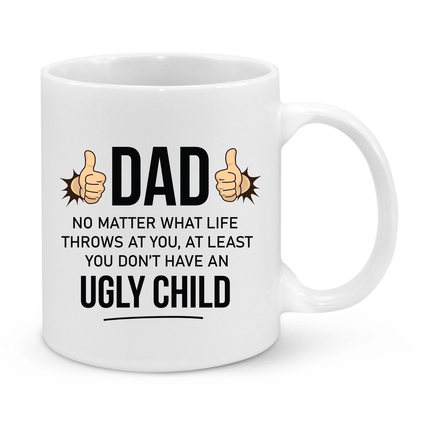 Funny Dad Mug - 11oz Personalised Father’s Day Coffee Cup - At Least You Don’t Have an Ugly Child - Novelty Gift for Dads - Birthday & Christmas Gift for Dad