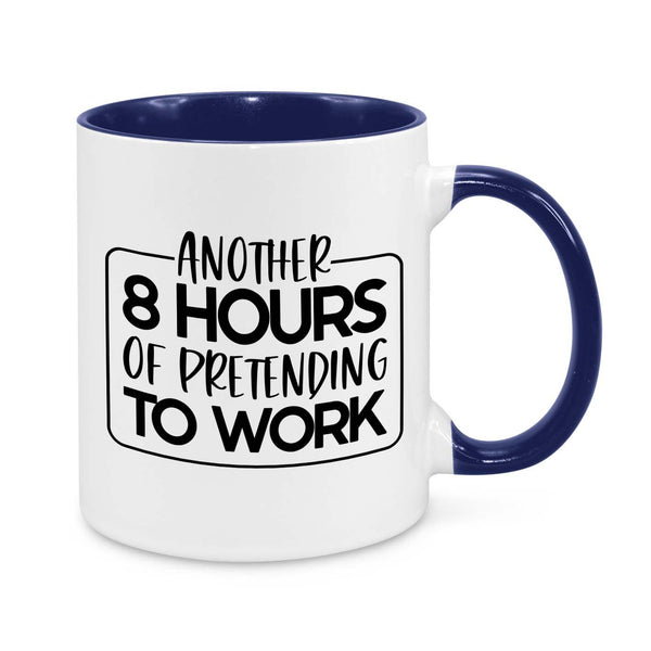 Another 8 Hours of Pretending to Work Novelty Mug