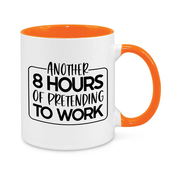 Another 8 Hours of Pretending to Work – Funny Office Mug