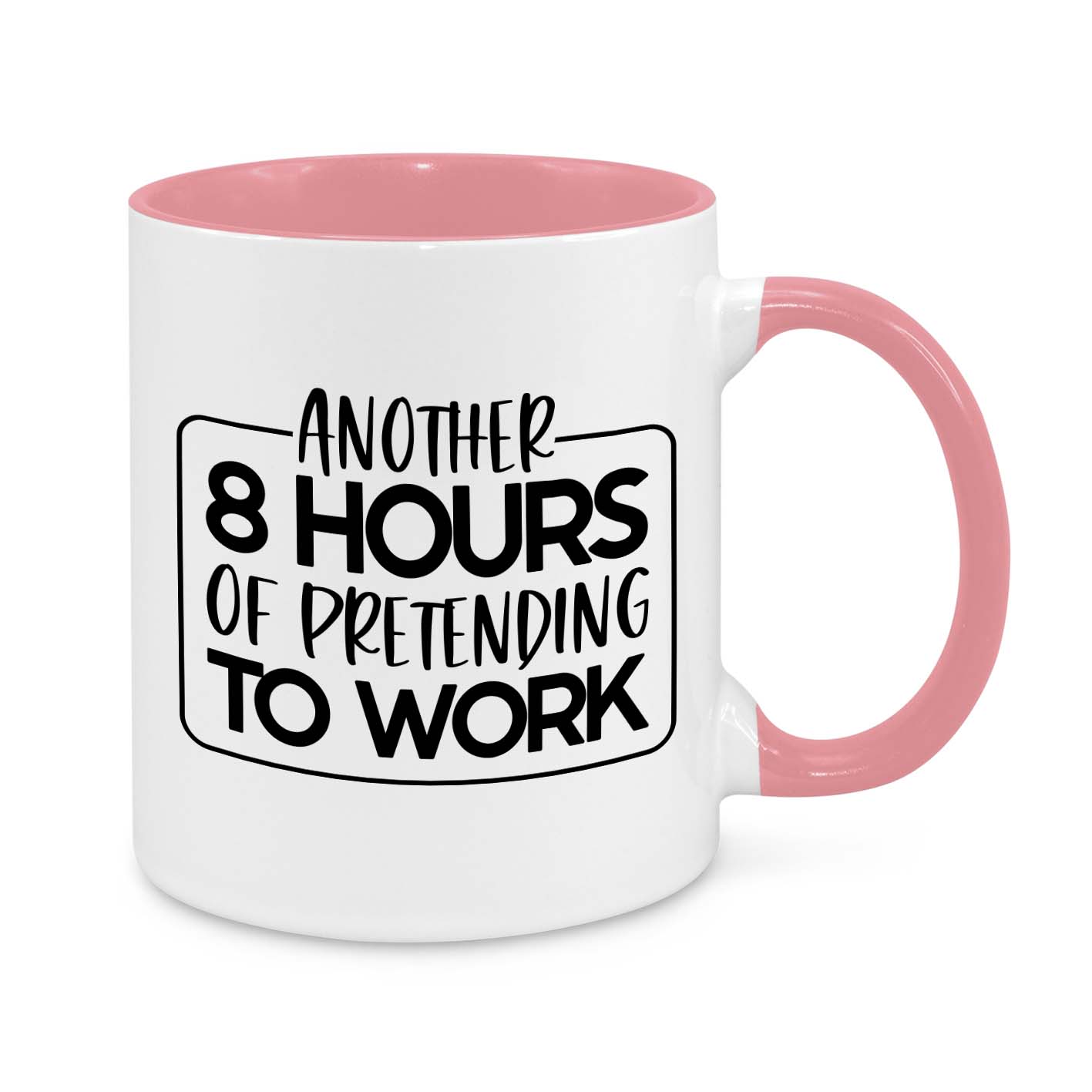 Another 8 Hours of Pretending to Work – Funny Office Mug