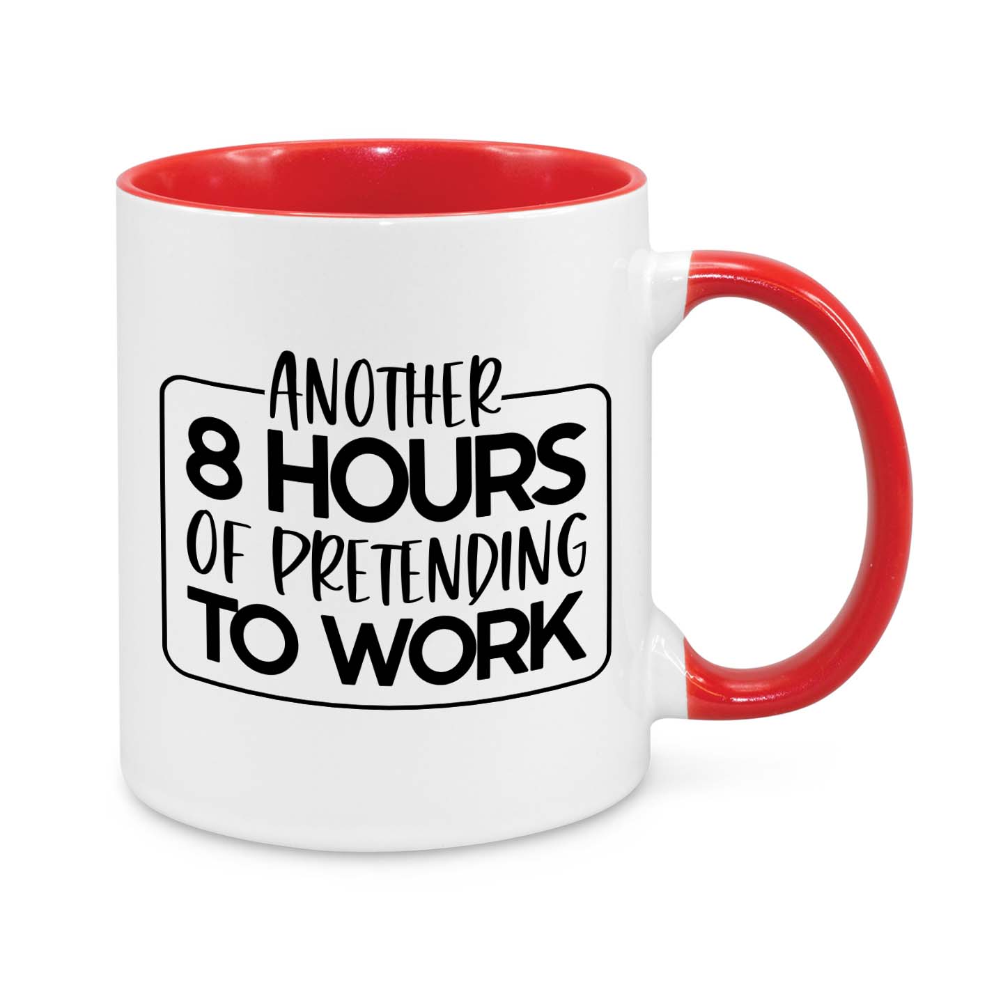 Another 8 Hours of Pretending to Work – Funny Office Mug