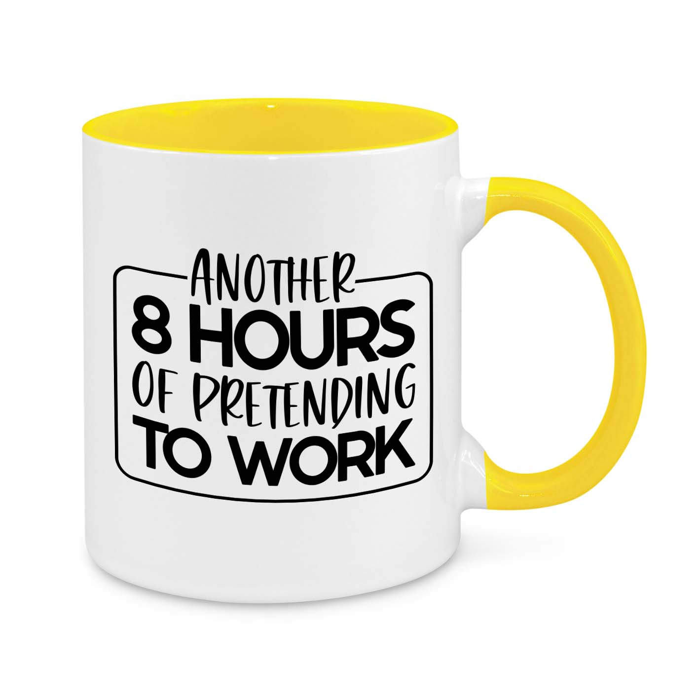 Another 8 Hours of Pretending to Work – Funny Office Mug