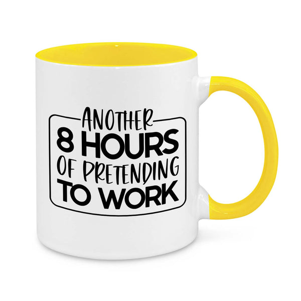 Another 8 Hours of Pretending to Work – Funny Office Mug