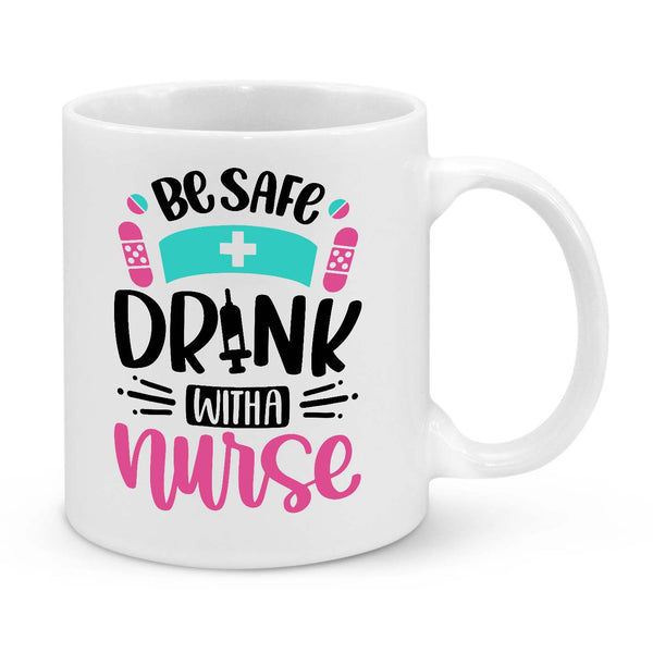 Funny Nurse Mug - 11oz Personalised Coffee Cup - Be Safe Drink with a Nurse - Novelty Nurse Gift - Funny Healthcare Worker Appreciation Mug