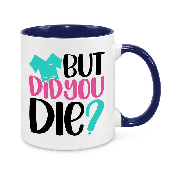 Funny Nurse Mug - 11oz Personalised Coffee Cup - But Did You Die - Humorous Nurse Gift - Novelty Healthcare Worker Appreciation Mug