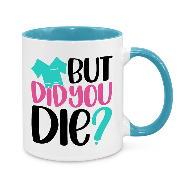 Funny Nurse Mug - 11oz Personalised Coffee Cup - But Did You Die - Humorous Nurse Gift - Novelty Healthcare Worker Appreciation Mug