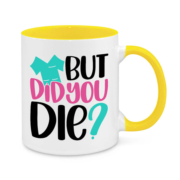 But Did You Die? Novelty Mug