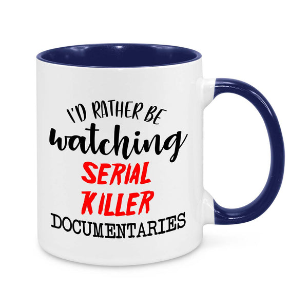 I'd Be Rather Watching Serial Killer Documentary Novelty Mug