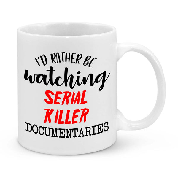 I'd Be Rather Watching Serial Killer Documentary Novelty Mug