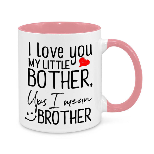 Funny Brother Mug – "I Love You My Little Bother… Oops, I Mean Brother!" – Gift for Brother