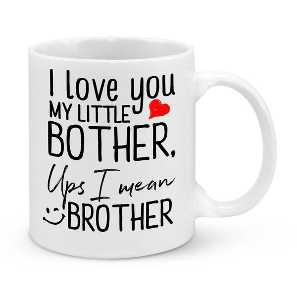 Funny Brother Mug – "I Love You My Little Bother… Oops, I Mean Brother!" – Gift for Brother