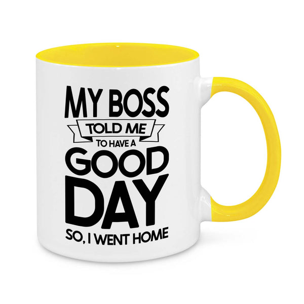 My Boss Told Me to Have a Good Day Novelty Mug