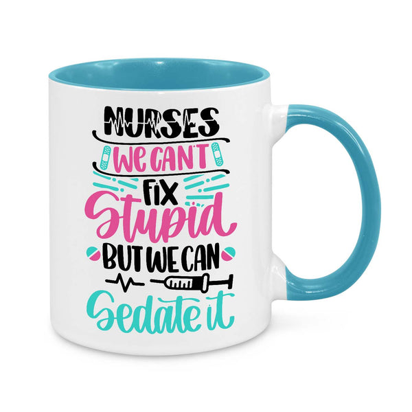Funny Nurse Mug - 11oz Novelty Coffee Cup - Nurses We Can’t Fix Stupid But We Can Sedate It - Humorous Nurse Gift - Personalised Nurse Appreciation Mug