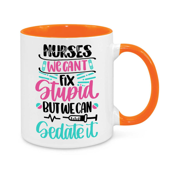 Funny Nurse Mug - 11oz Novelty Coffee Cup - Nurses We Can’t Fix Stupid But We Can Sedate It - Humorous Nurse Gift - Personalised Nurse Appreciation Mug