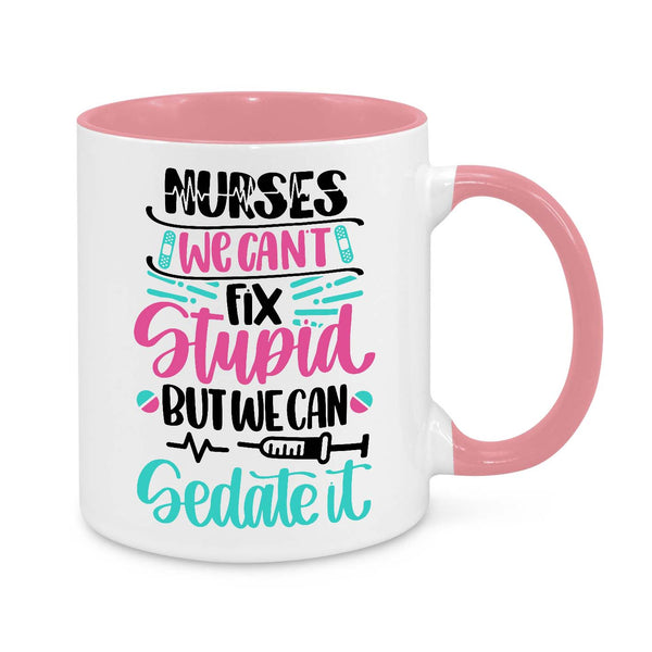 Funny Nurse Mug - 11oz Novelty Coffee Cup - Nurses We Can’t Fix Stupid But We Can Sedate It - Humorous Nurse Gift - Personalised Nurse Appreciation Mug