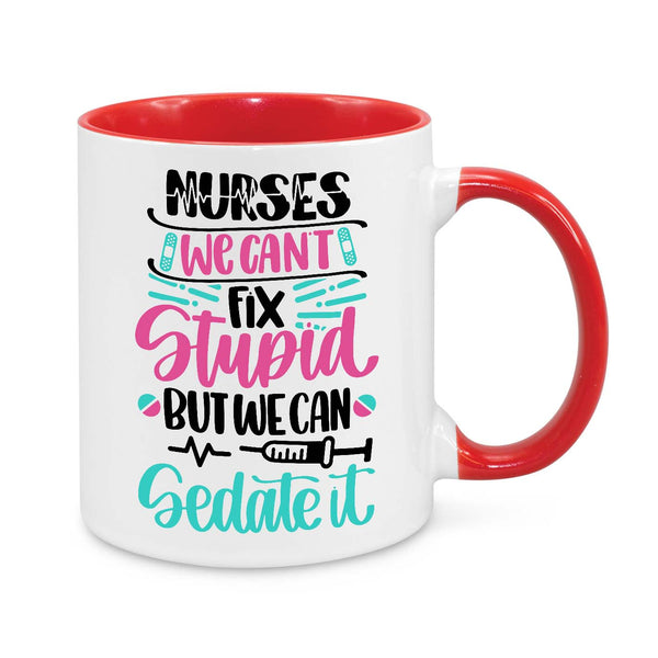 Funny Nurse Mug - 11oz Novelty Coffee Cup - Nurses We Can’t Fix Stupid But We Can Sedate It - Humorous Nurse Gift - Personalised Nurse Appreciation Mug