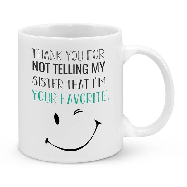 Thank You For Not Telling My Sister That I'm Your Favorite One Novelty Mug