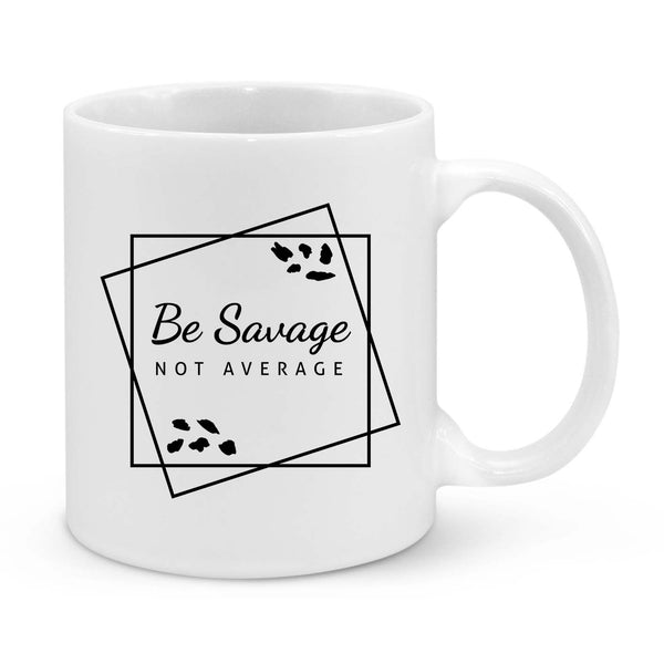 Be Savage, Not Average Mug – Bold & Motivational Coffee Cup