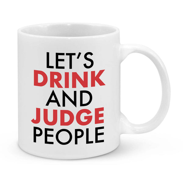 Let's Drink and Judge People Novelty Mug