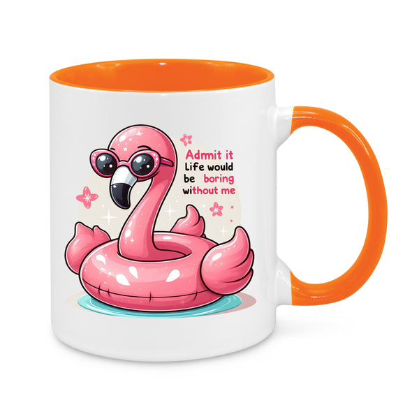 Admit It – Life Would Be Boring Without Me" Funny Flamingo Mug – Cute & Sassy Coffee Cup for Fun Personalities