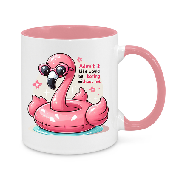 Admit It – Life Would Be Boring Without Me" Funny Flamingo Mug – Cute & Sassy Coffee Cup for Fun Personalities