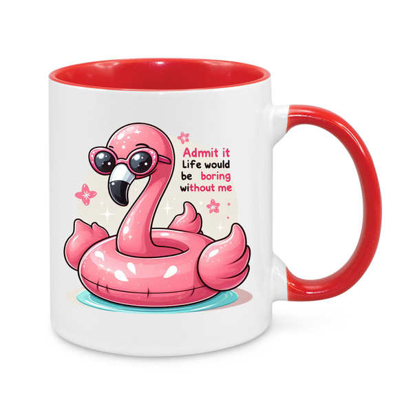 Admit It – Life Would Be Boring Without Me" Funny Flamingo Mug – Cute & Sassy Coffee Cup for Fun Personalities