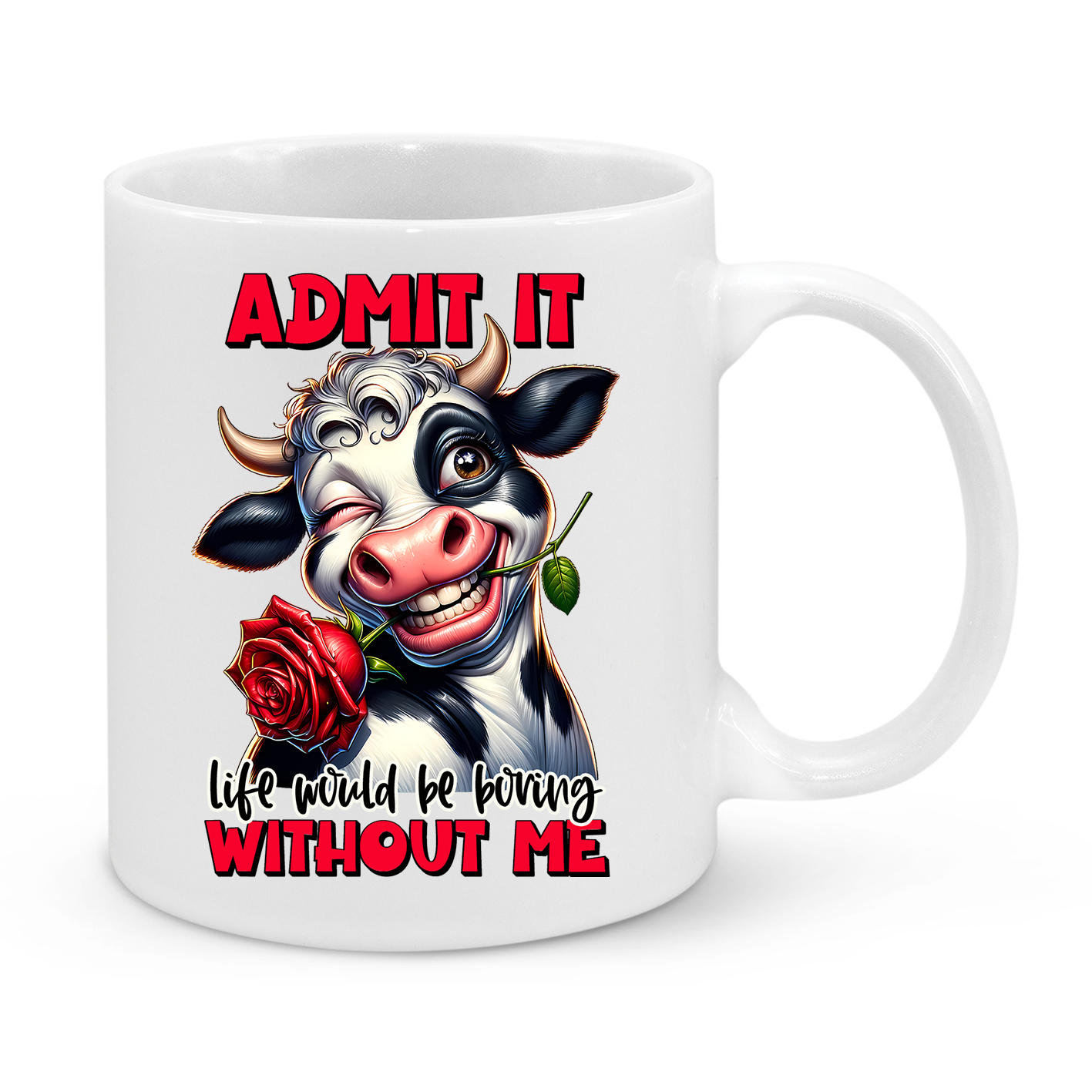 Admit It – Life Would Be Boring Without Me