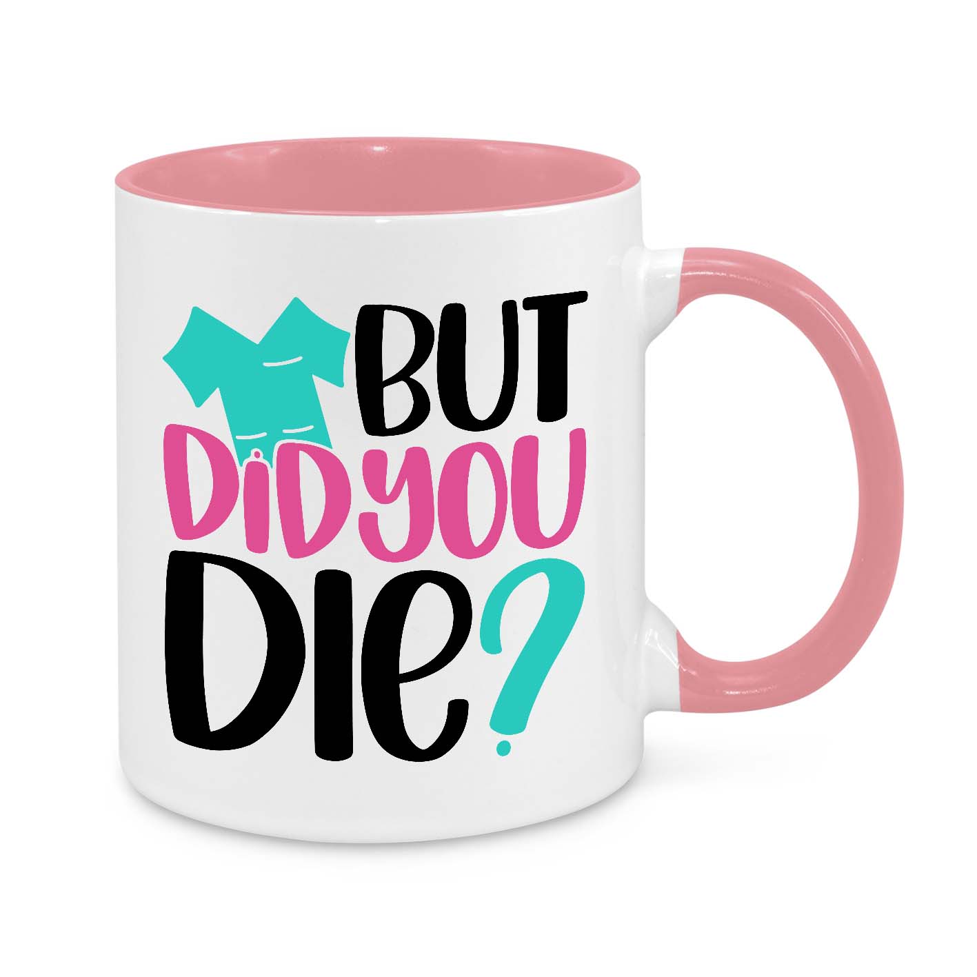 But Did You Die? Novelty Mug