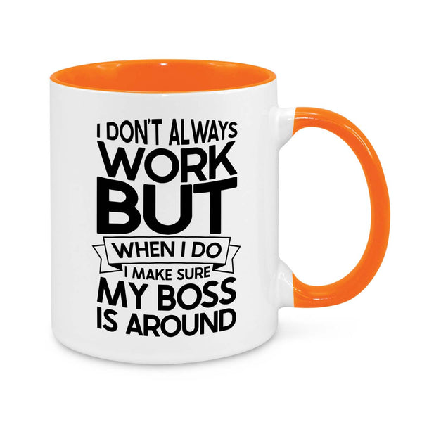I Don’t Always Work But When I Do, My Boss Is Around – Funny Office Mug