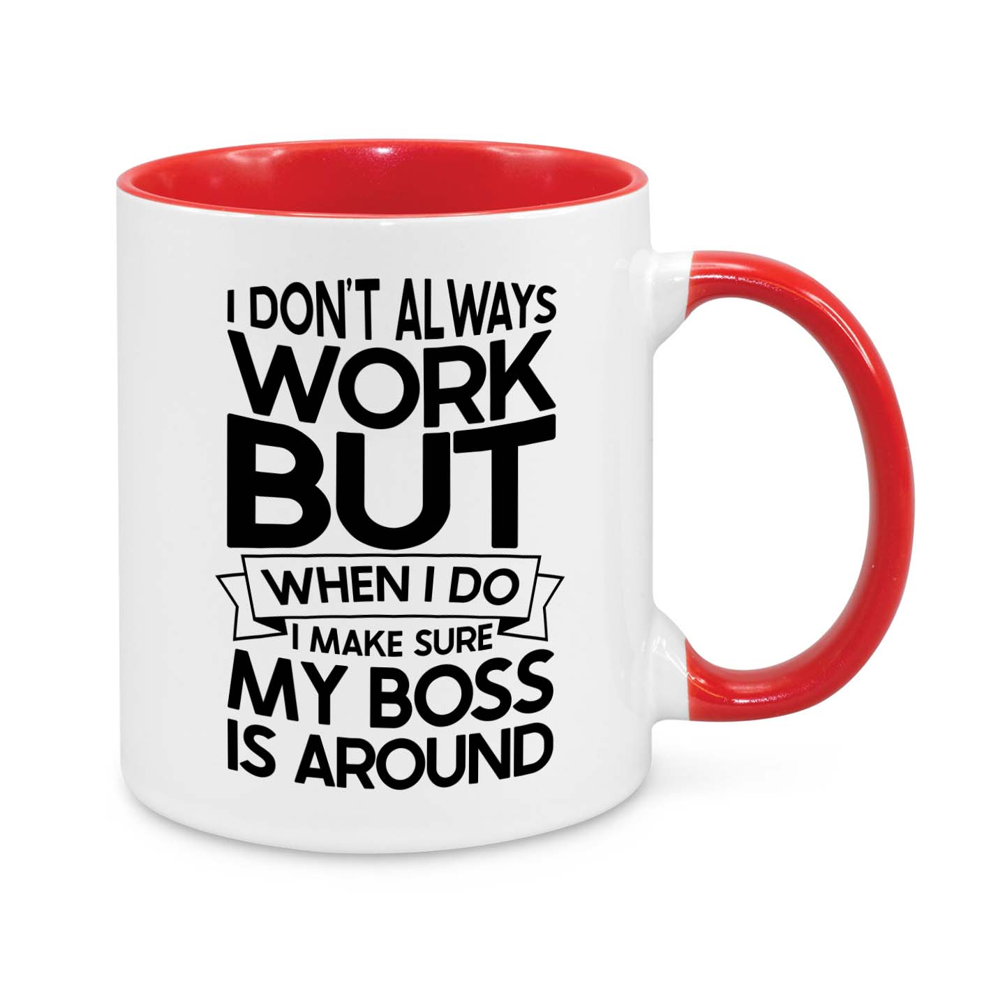 I Don’t Always Work But When I Do, My Boss Is Around – Funny Office Mug