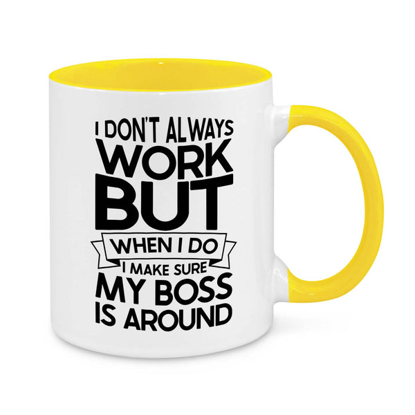 I Don’t Always Work But When I Do, My Boss Is Around – Funny Office Mug