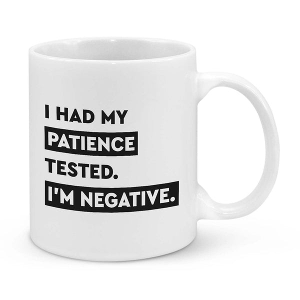 I Had My Patience Tested-I'm Negative Novelty Mug