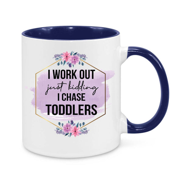 Funny Mum Mug – "I Work Out… Just Kidding, I Chase Toddlers" Coffee Cup