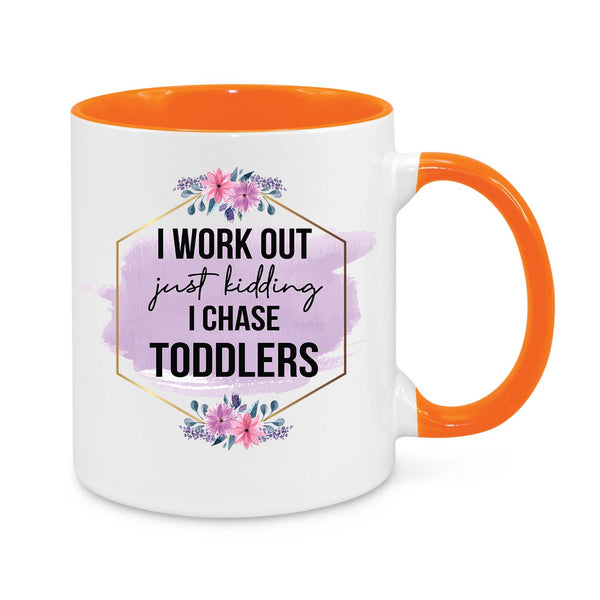 Funny Mum Mug – "I Work Out… Just Kidding, I Chase Toddlers" Coffee Cup