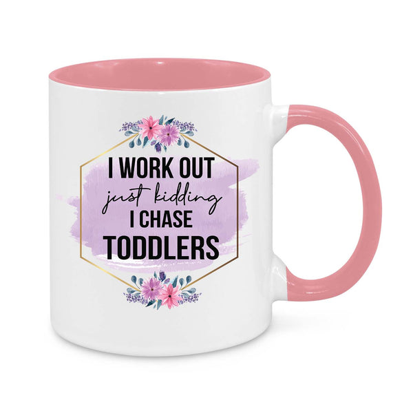 Funny Mum Mug – "I Work Out… Just Kidding, I Chase Toddlers" Coffee Cup