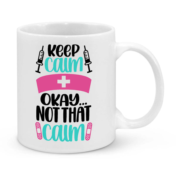 Funny Nurse Mug - 11oz Novelty Coffee Cup - Keep Calm Okay Not That Calm - Humorous Nurse Gift - Personalised Nurse Appreciation Mug
