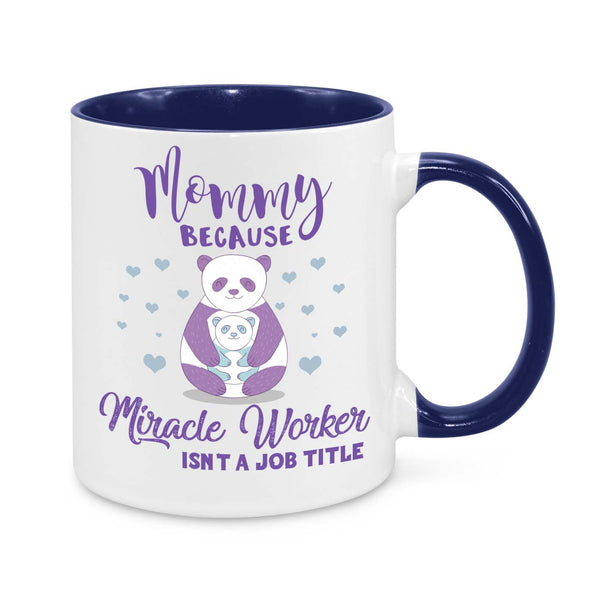 Mommy Because Miracle Worker Isn't a Job Title Novelty Mug