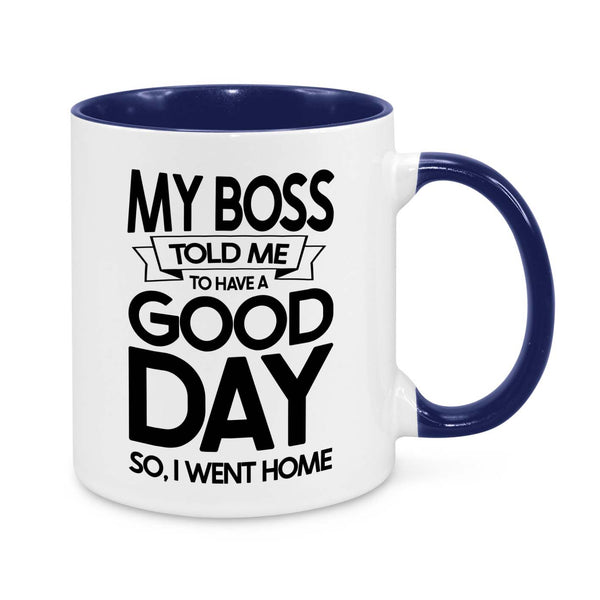 My Boss Told Me to Have a Good Day Novelty Mug