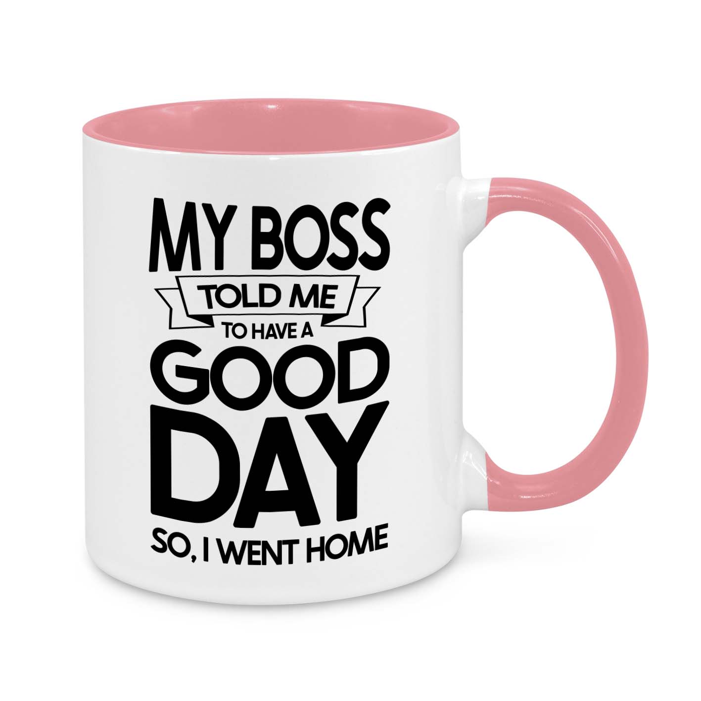 My Boss Told Me to Have a Good Day Novelty Mug