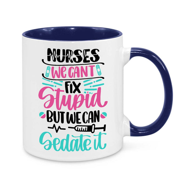 Funny Nurse Mug - 11oz Novelty Coffee Cup - Nurses We Can’t Fix Stupid But We Can Sedate It - Humorous Nurse Gift - Personalised Nurse Appreciation Mug