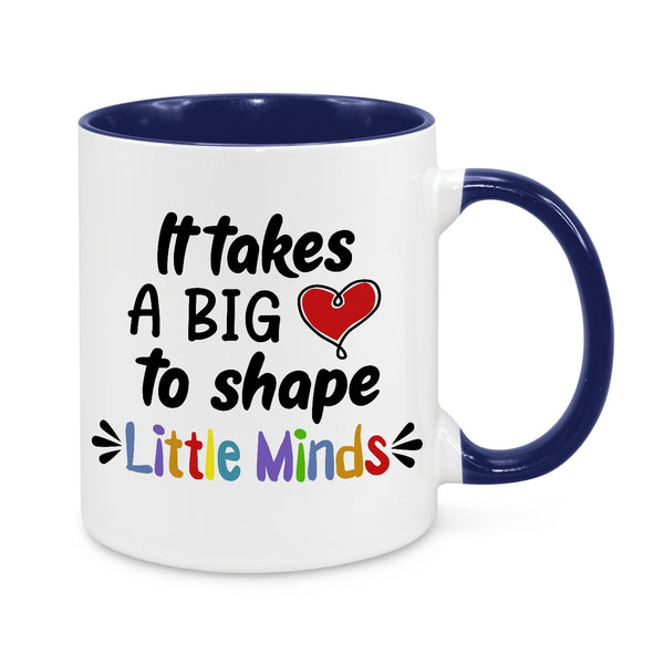 It Takes Big Heart to Shape Little Minds Novelty Mug, white mug with blue handle and inside