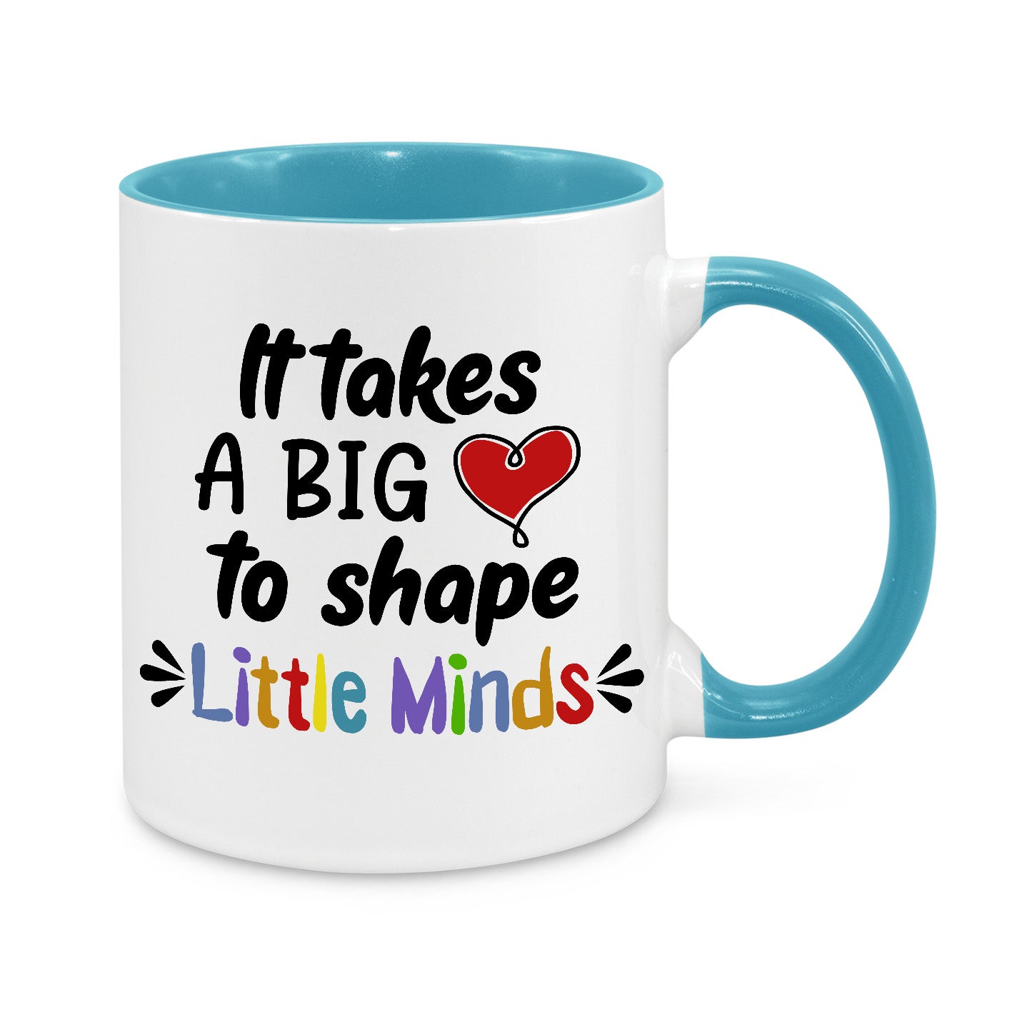It Takes Big Heart to Shape Little Minds Novelty Mug, white mug with turquoise handle and inside