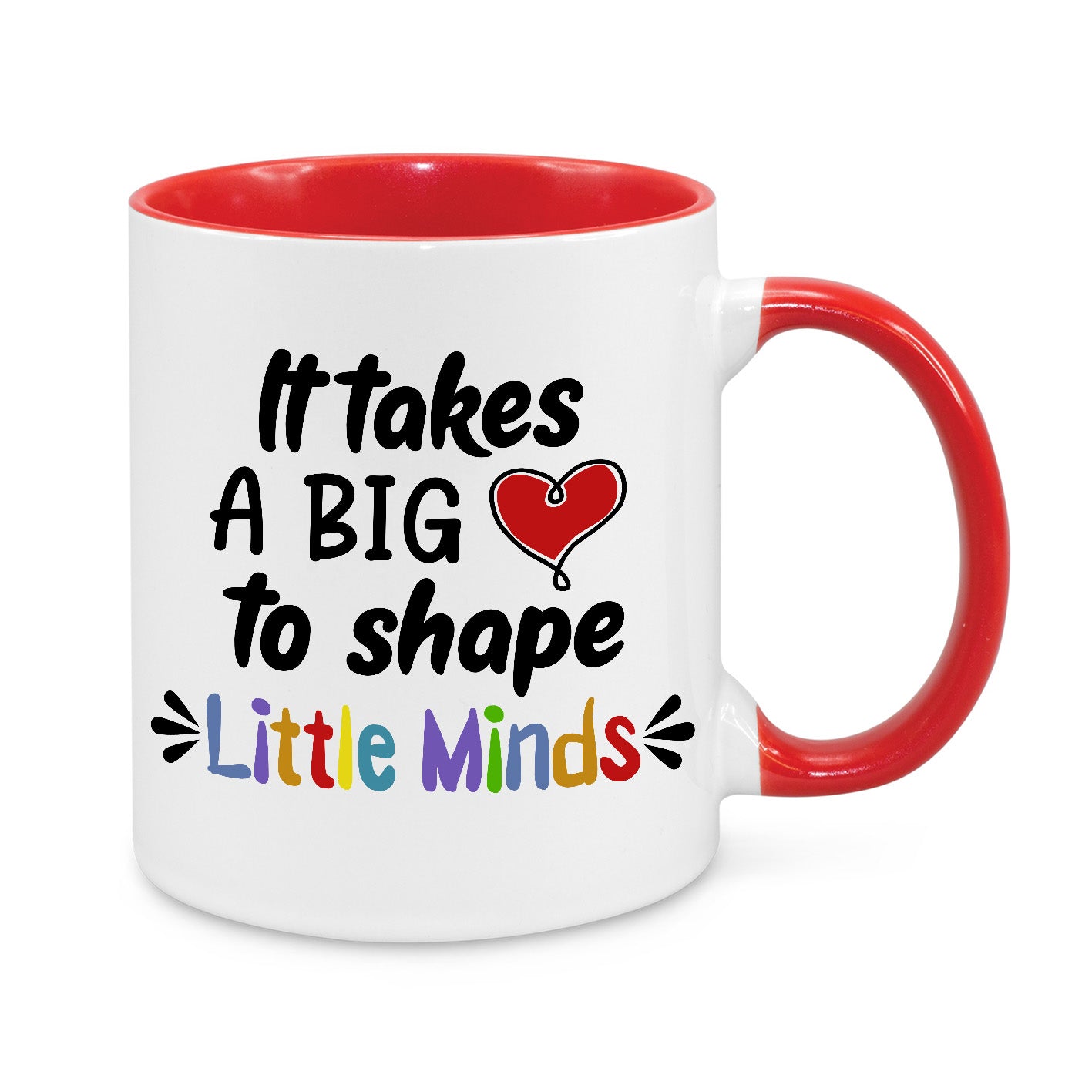 It Takes Big Heart to Shape Little Minds Novelty Mug, white mug with red handle and inside