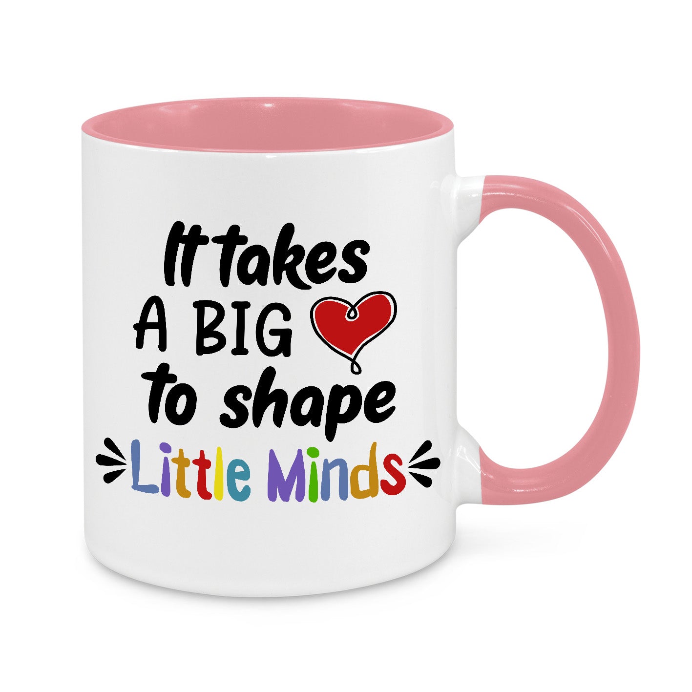 It Takes Big Heart to Shape Little Minds Novelty Mug, white mug with pink handle and inside