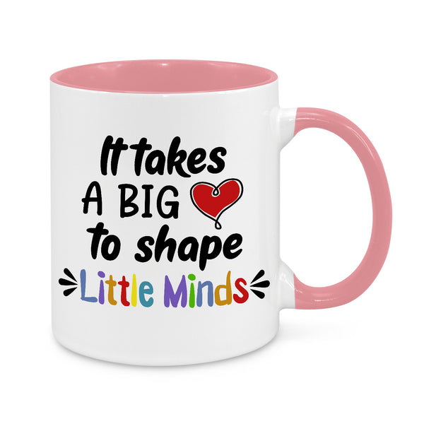 It Takes Big Heart to Shape Little Minds Novelty Mug