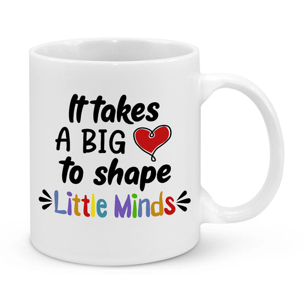 It Takes Big Heart to Shape Little Minds Novelty Mug