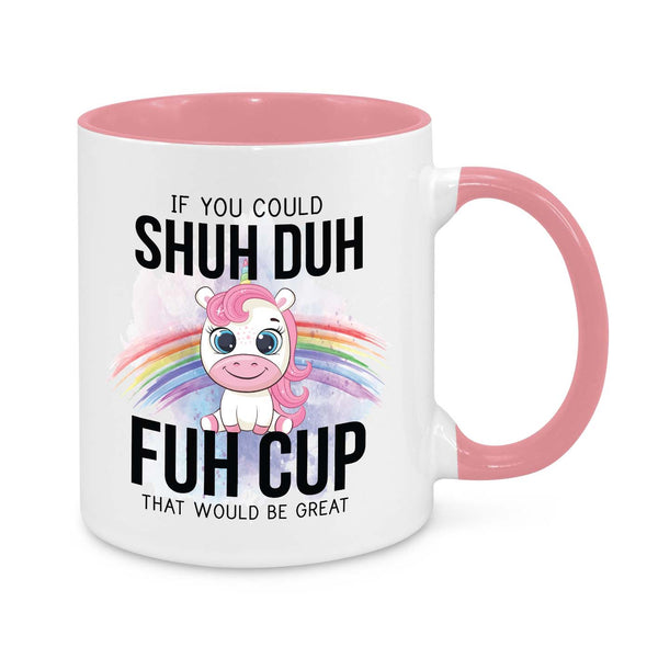 Shuh Duh Fuh Cup Mug – Funny Unicorn Coffee Cup with Rainbow