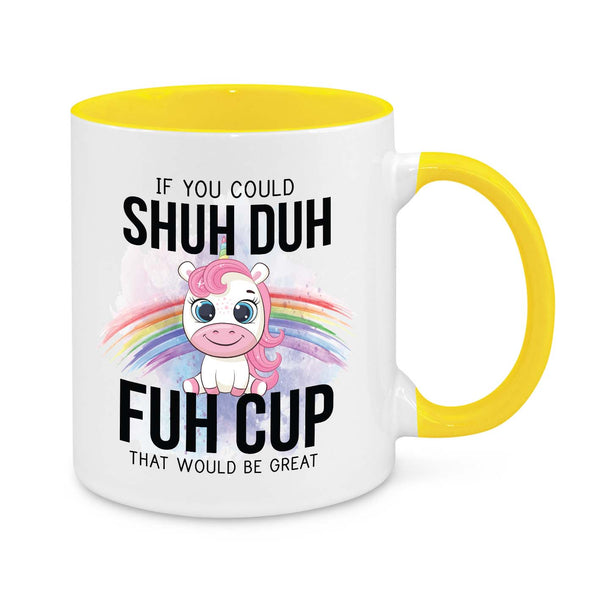 Shuh Duh Fuh Cup Mug – Funny Unicorn Coffee Cup with Rainbow