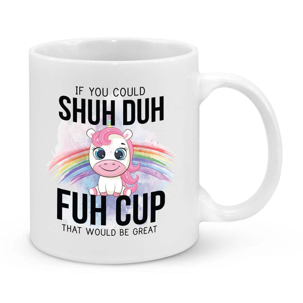 Shuh Duh Fuh Cup Mug – Funny Unicorn Coffee Cup with Rainbow