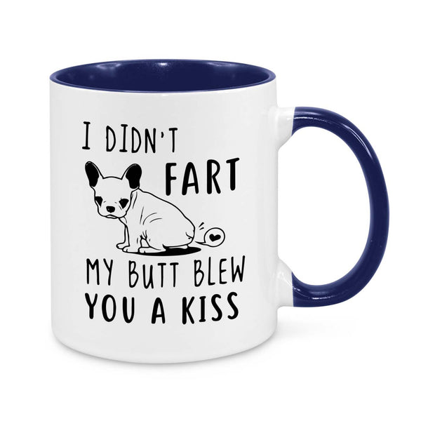 Funny French Bulldog Mug – "I Didn't Fart, My Butt Blew You a Kiss" Dog Lover Gift